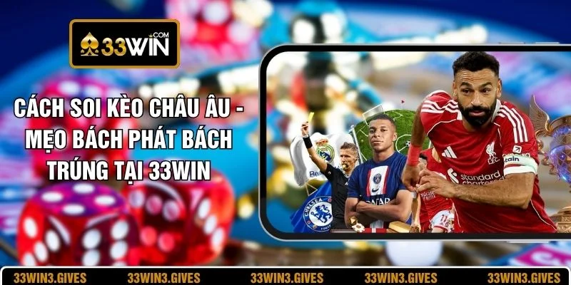 Cách Soi Kèo Châu Âu - Mẹo Bách Phát Bách Trúng Tại 33WIN