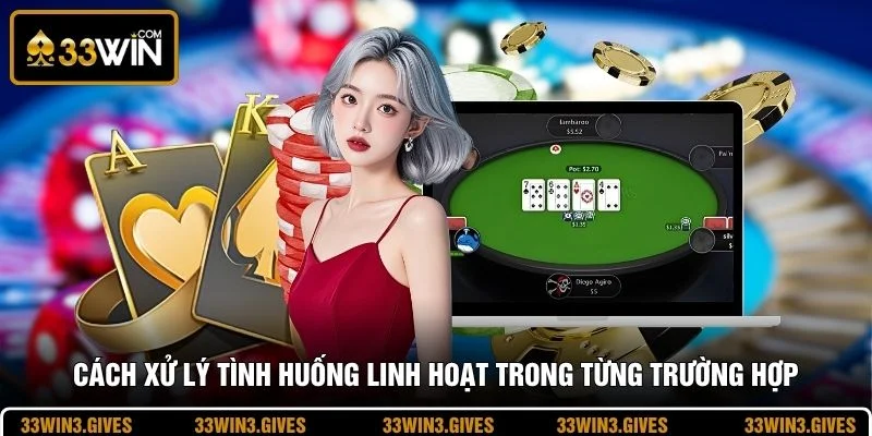 Cách xử lý tình huống linh hoạt trong từng trường hợp