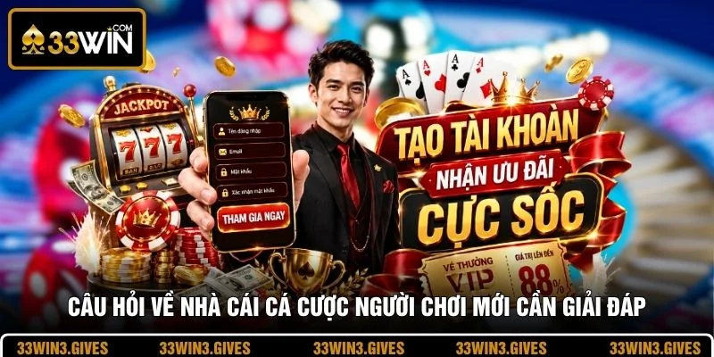 Câu hỏi về nhà cái cá cược người chơi mới cần giải đáp