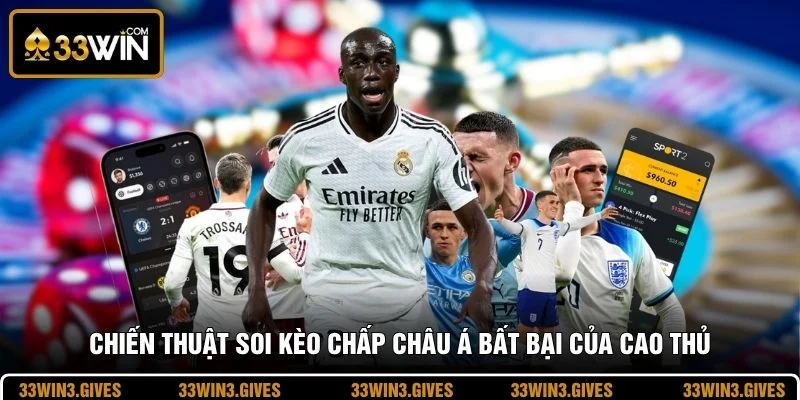 Chiến thuật soi kèo chấp châu Á bất bại của cao thủ