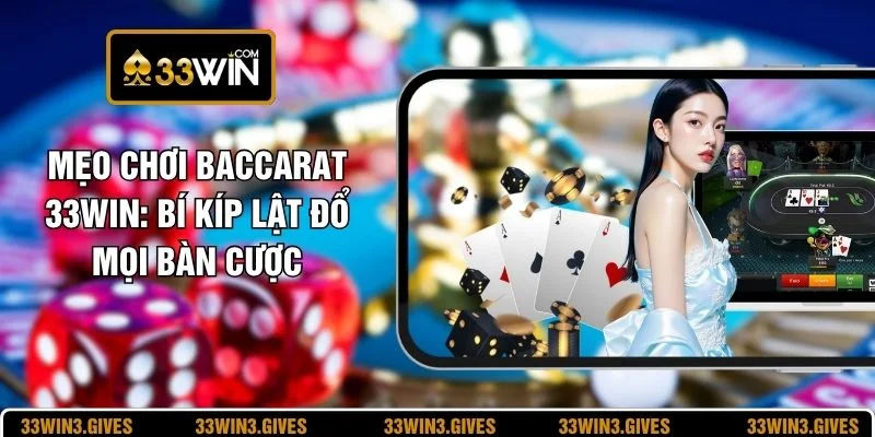 Mẹo Chơi Baccarat 33WIN: Bí Kíp Lật Đổ Mọi Bàn Cược